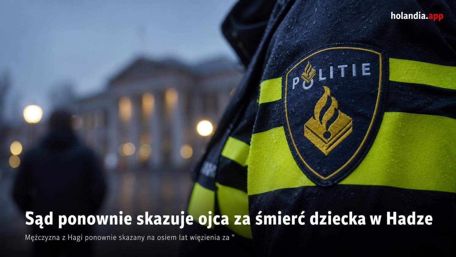 Sąd ponownie skazuje ojca za śmierć dziecka w Hadze