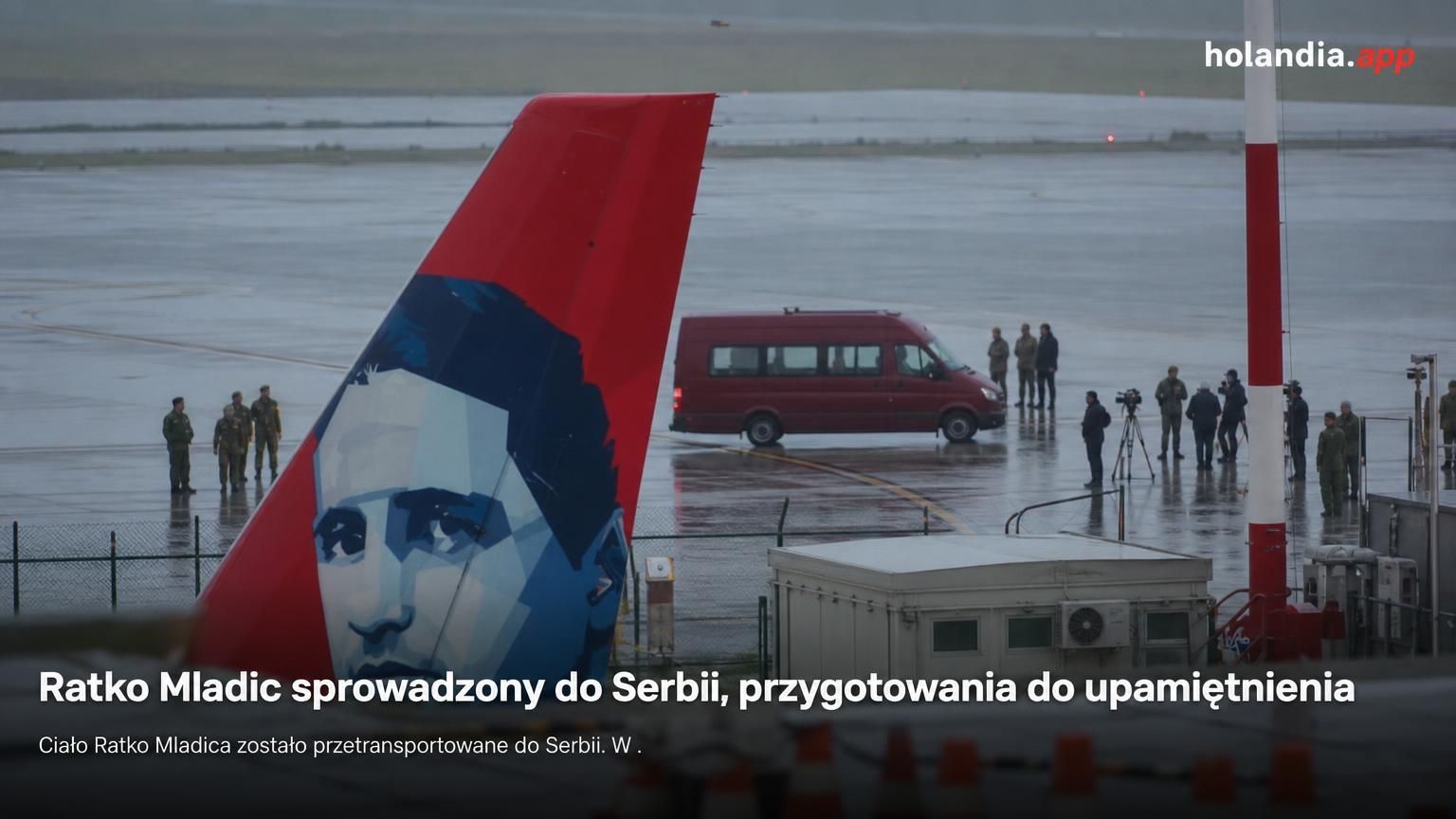 Ratko Mladic sprowadzony do Serbii, przygotowania do upamiętnienia