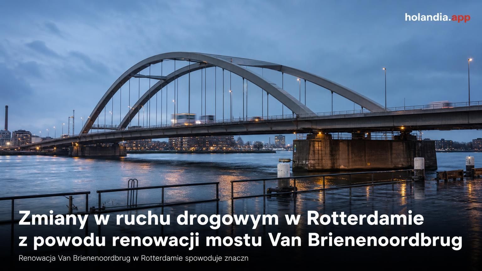 Zmiany w ruchu drogowym w Rotterdamie z powodu renowacji mostu Van Brienenoordbrug
